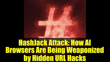 HashJack Attack: How AI Browsers Are Being Weaponized by Hidden URL Hacks