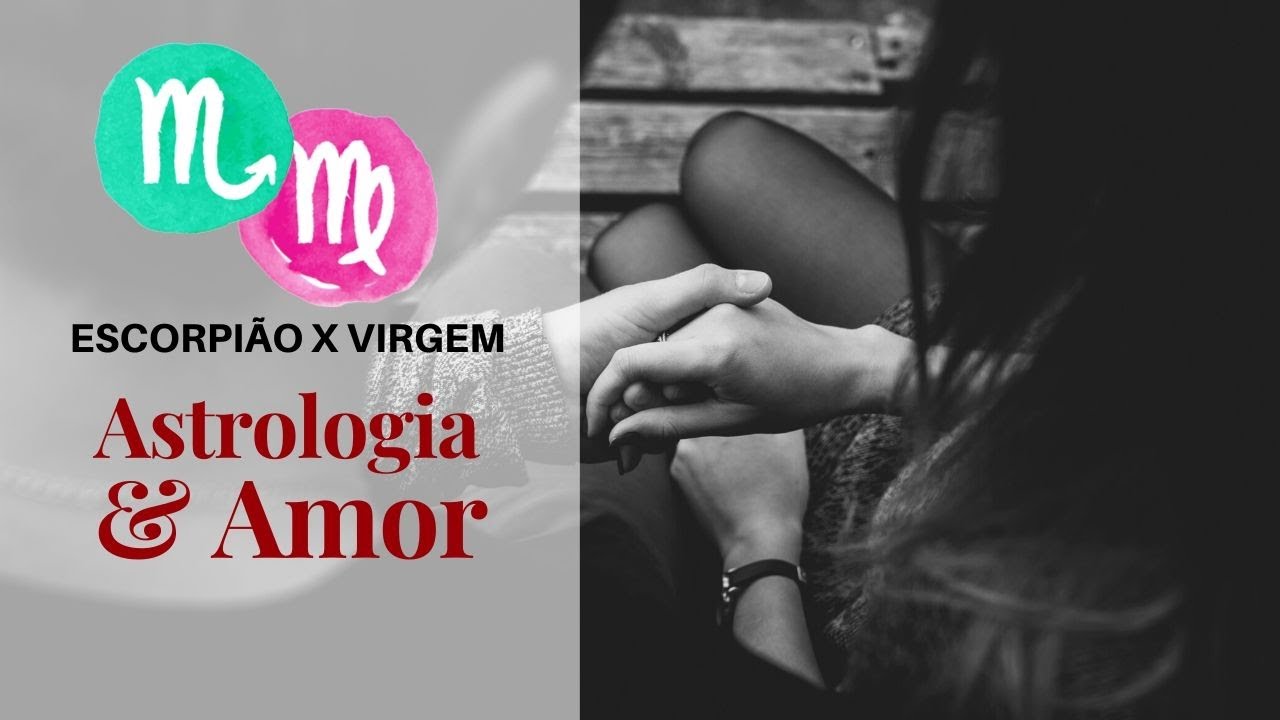 Escorpião com Virgem [Astrologia e Amor] - YouTube