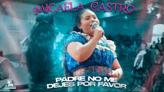 Video thumbnail of "Solista Micaela Castro // Padre no me dejes Por Favor"