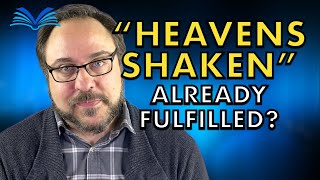 The Heavens Will Be Shaken - Already Fulfilled?