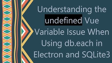 Understanding the undefined Vue Variable Issue When Using db.each in Electron and SQLite3