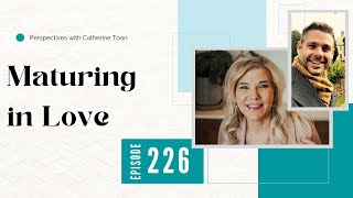 Maturing in Love Interview w/ Chris Blackeby | Podcast Episode 226