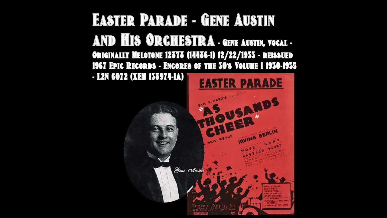 Easter Parade - Gene Austin and His Orchestra - Originally Melotone 12878 (14486-1) 12/22/1933 Easter Parade - Gene Austin and His Orchestra - Originally Melotone 12878 (14486-1) 12/22/1933