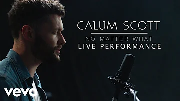 Calum Scott - "No Matter What" Live Performance | Vevo