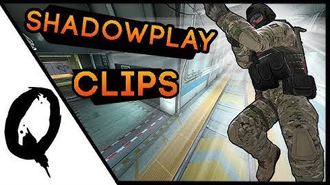 Shadowplay Clips | CS:GO