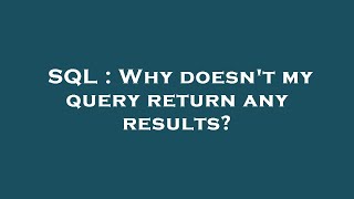 SQL : Why doesn't my query return any results?