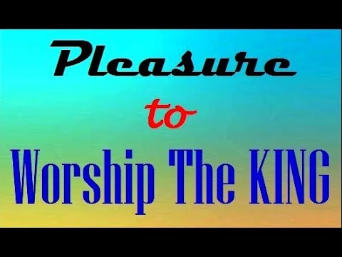 Pleasure To Worship The KING of kings - YouTube