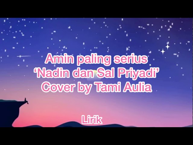 Amin Paling Serius Lirik -Nadin dan Sal Priyadi- Cover by Tami Aulia class=