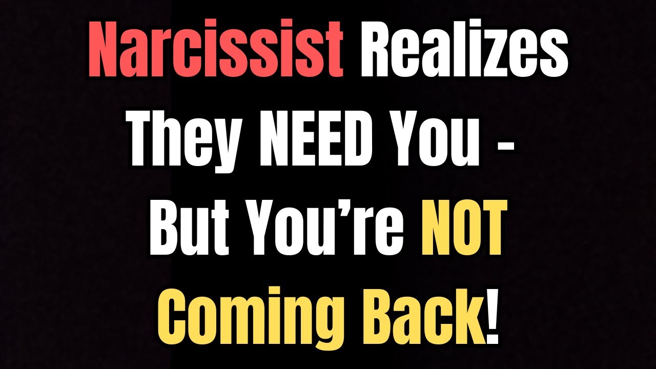 Narcissist Realizes They NEED You – But You’re NOT Coming Back! - YouTube