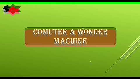 COMPUTER A WONDER MACHINE, COMPUTER EVOLUTION, TYPES OF COMPUTER, MACHINE