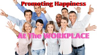 5 Ways to Promote Employee Happiness at the Workplace!