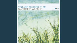 Video thumbnail of "Waterdeep Worship - You Are Lovely"