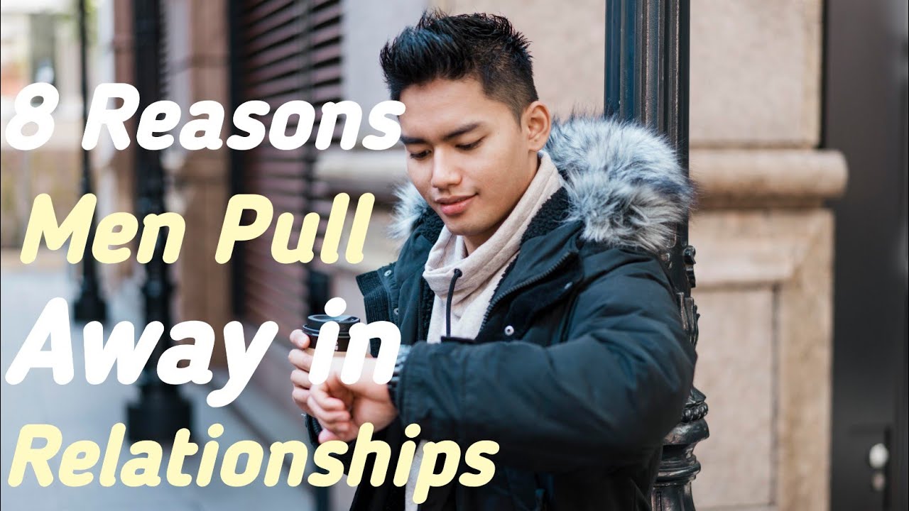 8 Reasons Men Pull Away in Relationships - YouTube