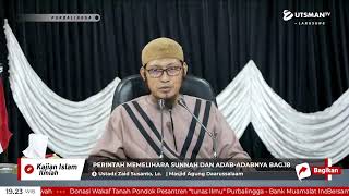 LIVE Perintah Memelihara Sunnah Dan Adab-Adabnya Bag.18 - Ustadz Zaid Susanto, Lc.