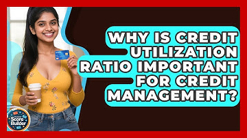 Why Is Credit Utilization Ratio Important for Credit Management? | Student Score Builder News