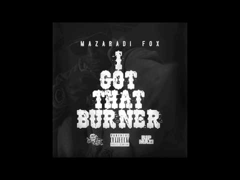 Mazaradi Fox - I Got That Burner (RIP Mazi)