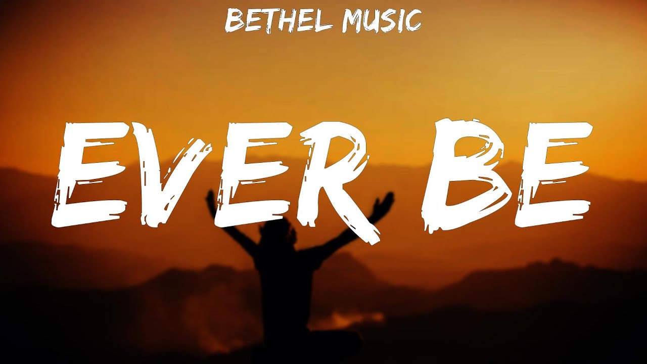 Bethel Music ~ Ever Be # lyrics - YouTube