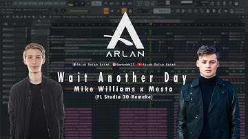 Wait Another Day - Mike Williams x Mesto (FL Studio 20 Remake)