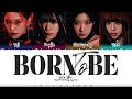 ITZY (있지) - ‘BORN TO BE&#39; Lyrics [Color Coded_Han_Rom_Eng]