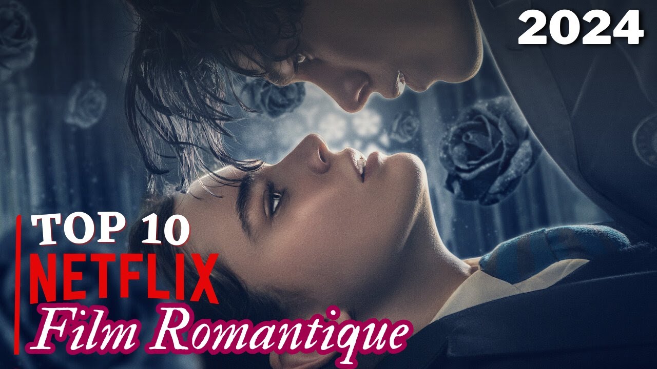 Filme Romance En Streaming TOP 10 Films Romance 2024 | NETFLIX - YouTube