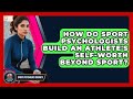 How Do Sport Psychologists Build An Athlete's Self-worth Beyond Sport? - Sport Psychology Insights