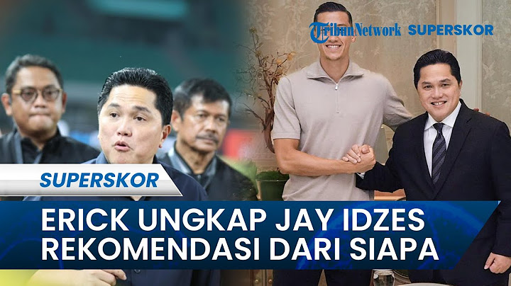 Erick Thohir Angkat Bicara Soal Naturalisasi Jay Idzes Dapat Rekomendasi dari Siapa