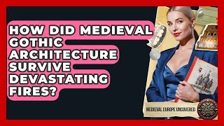 How Did Medieval Gothic Architecture Survive Devastating Fires? - Medieval Europe Uncovered