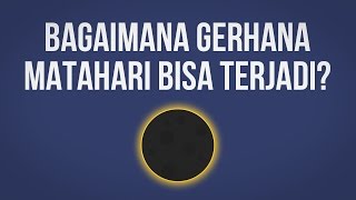 Bagaimana Gerhana Matahari Bisa Terjadi?