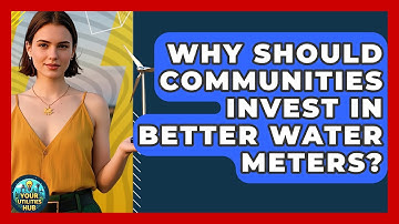 Why Should Communities Invest In Better Water Meters? - Your Utilities Hub