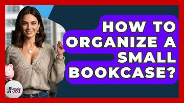 How To Organize A Small Bookcase? - Ultimate Life Hacks