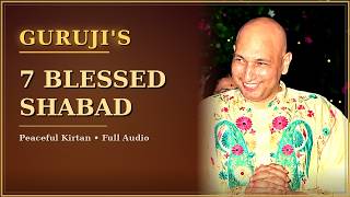 GURUJI's 7 BLESSED SHABAD I Peaceful Kirtan | Full Audio