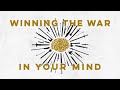 Winning the War in Your Mind - Week 1