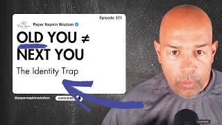 Old You vs Next You: The Leadership Identity Trap | Paper Napkin Wisdom 371