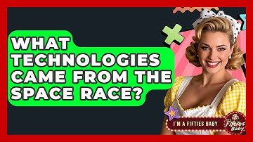 What Technologies Came From The Space Race? - Im a 50s Baby