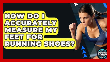 How Do I Accurately Measure My Feet For Running Shoes? - Running Beyond Limits