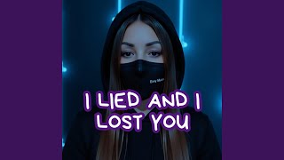 I lied and I lost you