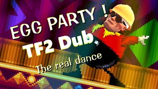 But it's TF2 Dub - EGG PARTY! the real dance. Sprite animation (Trainwreck Of Electro Swing)