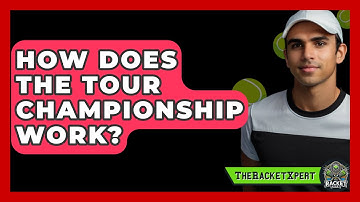 How Does The Tour Championship Work? - The Racket Xpert