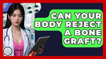 Can Your Body Reject A Bone Graft? - The Operating Table