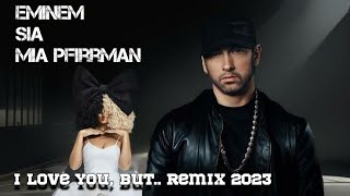 Eminem, Sia - I Love You, But...  (ft. Mia Pfirrman) DJ Møkdust Remix 2023 | Lyrics