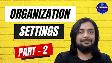 Organization Settings - II - Course for Salesforce Administrator