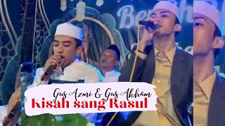 Gus Azmi feat Gus Ahkam || Kisah Sang Rosul || #demak #gusazmi #santrinusantara #syubbanulmuslimin
