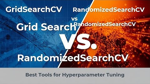 GridSearchCV versus RandomizedSearchCV uitgelegd: de beste tools voor modelselectie en hyperparam...