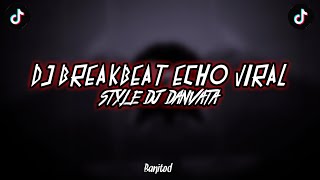 DJ BREAKBEAT ECHO VIRAL TIKTOK STYLE DJ DANVATA