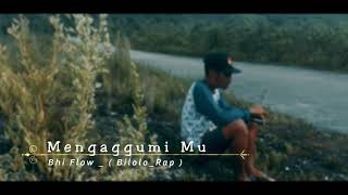 BHI   FLOW  Mengagumi Mu    BILOLO RAP