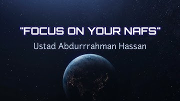 "Focus on Your Nafs" || Ustad Abdurrahman Hassan