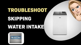How to Troubleshoot Maytag MVW7230HW Skipping Water Intake