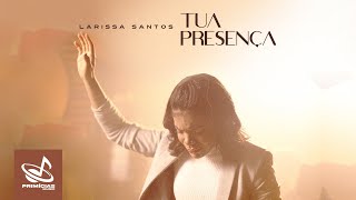 Larissa Santos Tua Presença - Clipe Oficial