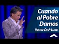 Pastor Cash Luna - Cuando al Pobre Damos