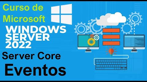 Curso de Microsoft Windows Server 2022 desde cero | SERVER CORE, VISOR DE EVENTOS (video 88)